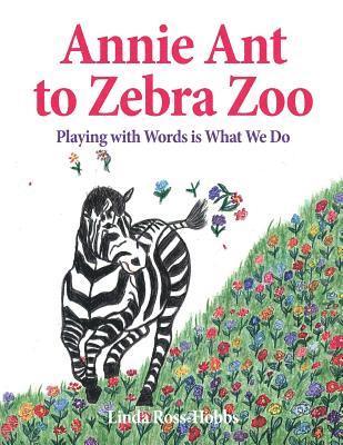 bokomslag Annie Ant to Zebra Zoo: Playing with Words is What We Do