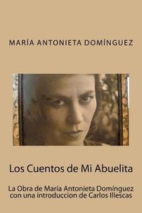 bokomslag Los Cuentos de Mi Abuelita: La Obra de María Antonieta Domínguez con una introduccion de Carlos Illescas