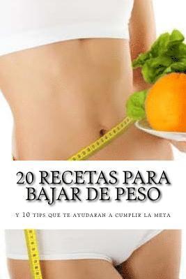 20 recetas para bajar de peso: y 10 tips que te ayudaran a cumplir la meta 1