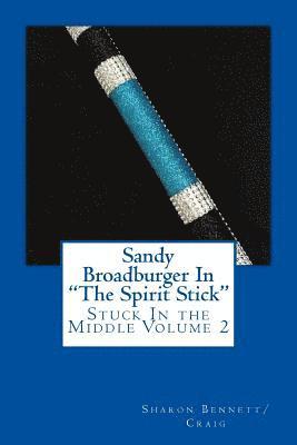 Lucresia Lopez, Sharon Bennett/Craig - Sandy Broadburger In The Spirit Stick: Stuck In the Middlke, Häftad