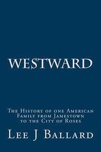 bokomslag Westward: The History of one American Family from Jamestown to the City of Roses