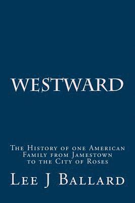 bokomslag Westward: The History of one American Family from Jamestown to the City of Roses