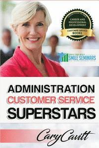 bokomslag Administration Customer Service Superstars: Six attitudes that bring out our best