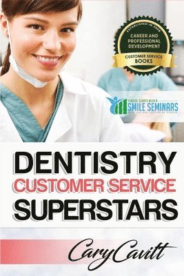 Cary Jon Cavitt - Dentistry Customer Service Superstars: Six attitudes that bring out our best, Häftad