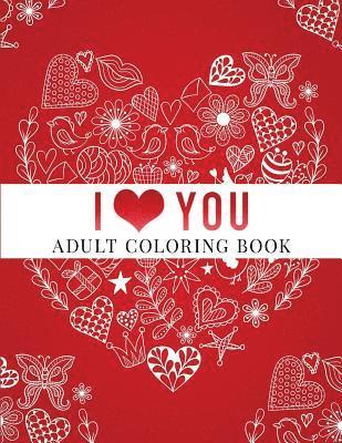 bokomslag I Love You: Adult Coloring Book: Floral Designs, Mandalas, Garden Designs, Animals and Zentangle Patterns