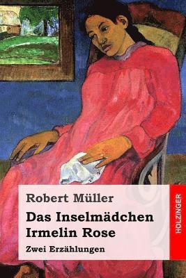 Robert Muller - Das Inselmädchen / Irmelin Rose: Zwei Erzählungen, Häftad