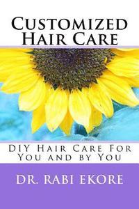 bokomslag Customized Hair Care: DIY Hair Care For You and by You