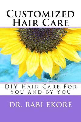 Rabi Ilemona Ekore - Customized Hair Care: DIY Hair Care For You and by You, Häftad