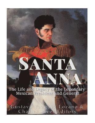 Gustavo Vazquez Lozano, Charles River - Santa Anna: The Life and Legacy of the Legendary Mexican President and General, Häftad