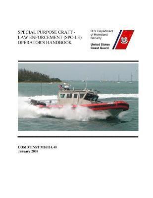 SPECIAL PURPOSE CRAFT-LAW ENFORCEMENT (SPC-LE) OPERATOR'S Handbook COMDTINST M16114.40