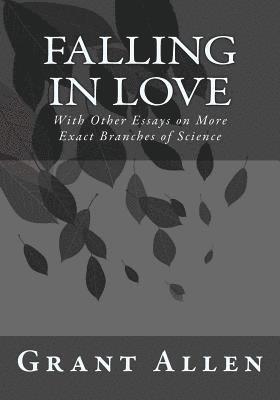 bokomslag Falling in Love: With Other Essays on More Exact Branches of Science