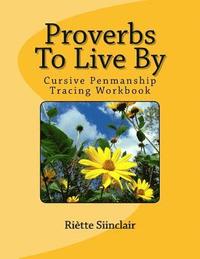bokomslag Proverbs To Live By Tracing Book for Cursive Practice: Cursive Penmanship Practice