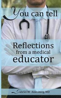 bokomslag You Can Tell: Reflections from a medical educator
