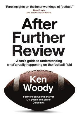 After Further Review: A fan's guide to understanding what's really happening on the football field 1