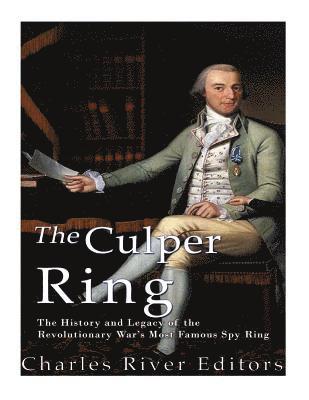 Charles River - The Culper Ring: The History and Legacy of the Revolutionary War's Most Famous Spy Ring, Häftad