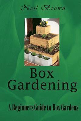 Neil Brown - Box Gardening: A Beginners Guide to Box Gardens, Häftad