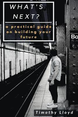 Timothy Lloyd - What's Next?: a practical guide on reaching your destination, Häftad. Tillgänglighet: Lägg i varukorg