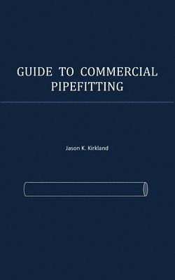 Jason K Kirkland, Jason K. Kirkland - Guide to Commercial Pipefitting, Häftad