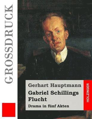 bokomslag Gabriel Schillings Flucht (Großdruck): Drama in fünf Akten