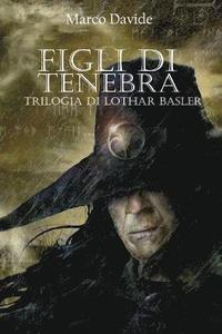 bokomslag Figli Di Tenebra: Trilogia Di Lothar Basler 3