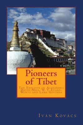 Pioneers of Tibet: The Life and Work of Alexandra David-Neel, W. Y. Evans-Wentz and Lama Govinda 1