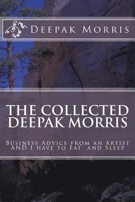 bokomslag Collected Deepak Morris: Business Advice from an Artist AND I have to Eat and Sleep