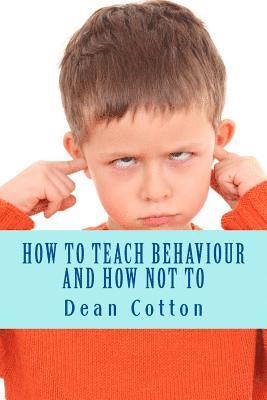 How to teach behaviour and how not to. 1