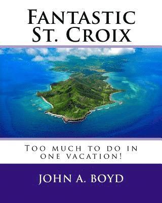 bokomslag Fantastic St. Croix: To much to do in one vacation