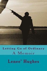 bokomslag Letting Go of Ordinary: A Memoir
