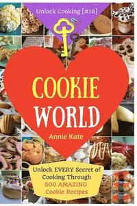 bokomslag Welcome to Cookie World: Unlock EVERY Secret of Cooking Through 500 AMAZING Cookie Recipes (Cookie Cookbook, Best Cookie Recipes, Gluten Free C