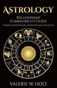 bokomslag Astrology: Relationship Compatibility Guide - Finding Incredible Relationships a