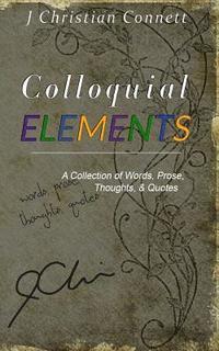 bokomslag Colloquial Elements: A Collection of Words, Prose, Thoughts, and Quotes.