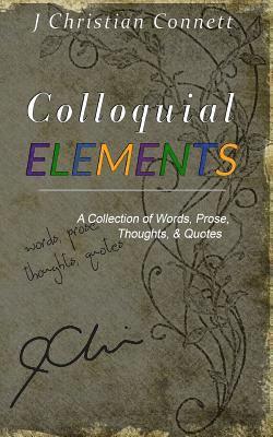 bokomslag Colloquial Elements: A Collection of Words, Prose, Thoughts, and Quotes.