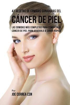 41 Recetas de Comidas Sanadoras del Cáncer de Piel: Las Comidas Más Completas Para Combatir El Cáncer de Piel Para Ayudarlo a Sanar Rápido 1