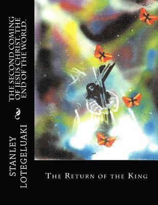 bokomslag The Second Coming of Jesus Christ. The End of the World.: The Return of the King