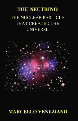 Marcello Veneziano - The Neutrino: The Nuclear Particle that created the Universe, Häftad