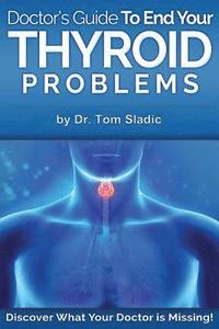 bokomslag Doctors Guide to End Your Thyroid Problem: Discover what your Doctor is missing