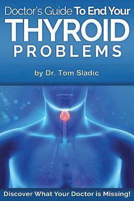 Doctors Guide to End Your Thyroid Problem: Discover what your Doctor is missing 1