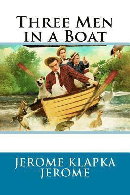 Three Men in a Boat Jerome Klapka Jerome 1