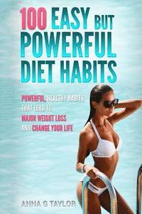 bokomslag 100 Easy but Powerful Diet Habits: Powerful, Healthy Habits that lead to major weight loss and change your life