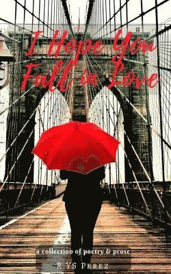 R. Ys Perez - I Hope You Fall in Love: Poetry Collection, Häftad
