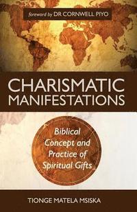 bokomslag Charismatic Manifestations: Biblical Concept and Practice of Spiritual Gifts