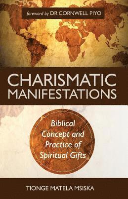 Charismatic Manifestations: Biblical Concept and Practice of Spiritual Gifts 1