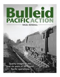 bokomslag Bulleid Pacific Action: Quality images of the final six years of SR Bulleid Pacific operations