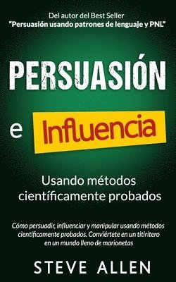 bokomslag Persuasin, influencia y manipulacin usando la psicologa humana y el sentido comn