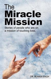bokomslag The Miracle Mission: Stories of people who are on a mission of touching lives