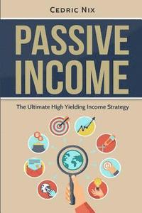 bokomslag Passive Income: The Ultimate High Yielding Income Strategy