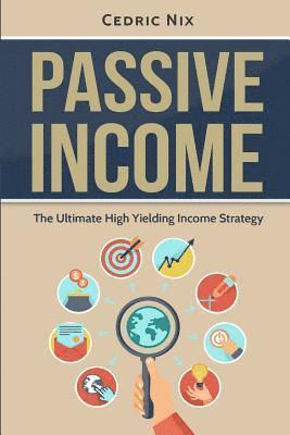 Passive Income: The Ultimate High Yielding Income Strategy 1