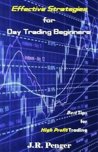 bokomslag Effective Strategies for Day Trading Beginners: Best Tips for High Profit Trading