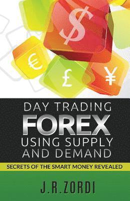 bokomslag Day Trading Forex Using Supply and Demand: Secrets of the Smart Money Revealed